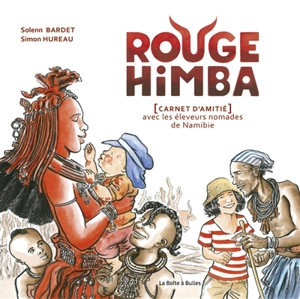 Rouge Himba : carnet d'amitié avec les éleveurs nomades de Namibie - Solenn Bardet