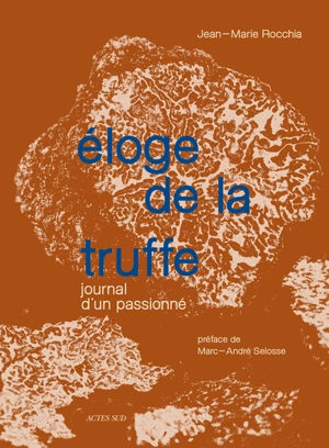 Eloge de la truffe : journal d'un passionné - Jean-Marie Rocchia