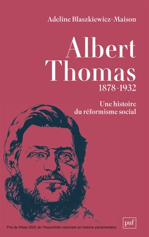 Albert Thomas : 1878-1932 : une histoire du réformisme social - Adeline Blaszkiewicz-Maison