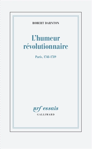 L'humeur révolutionnaire : Paris, 1748-1789 - Robert Darnton