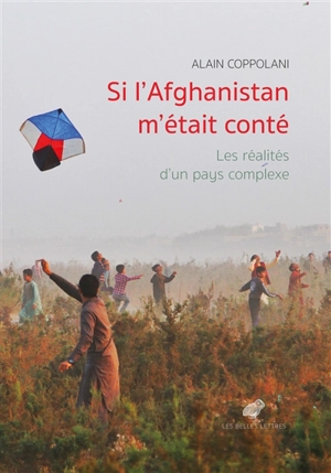 Si l'Afghanistan m'était conté : les réalités d'un pays complexe - Alain Coppolani