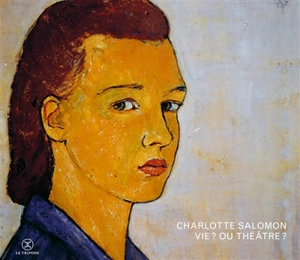 Vie ? Ou théâtre ? - Charlotte Salomon