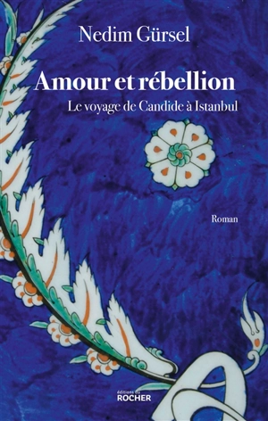 Amour et rébellion : le voyage de Candide à Istanbul - Nedim Gürsel