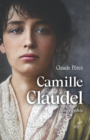 Camille Claudel : biographie - Claude Pérez