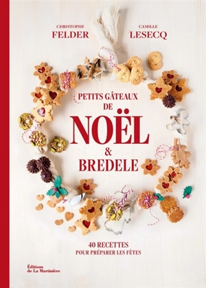 Petits gâteaux de Noël & bredele : 40 recettes pour préparer les fêtes - Christophe Felder