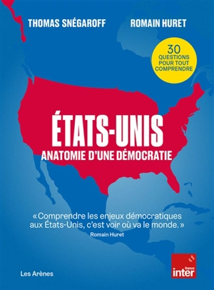 Etats-Unis : anatomie d'une démocratie : 30 questions pour tout comprendre - Thomas Snégaroff