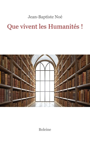 Que vivent les humanités ! - Jean-Baptiste Noé