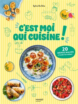 C'est moi qui cuisine ! : 20 menus malins à faire toi-même ! - Sylvie Da Silva