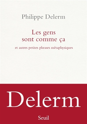 Les gens sont comme ça : et autres petites phrases métaphysiques - Philippe Delerm