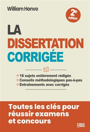 La dissertation corrigée : 18 sujets entièrement rédigés, conseils méthodologiques pas-à-pas, entraînements avec corrigés : toutes les clés pour réussir examens et concours - William Honvo