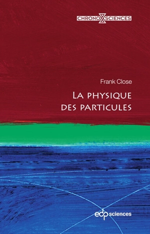 La physique des particules - F.E. Close