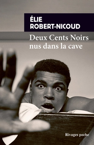 Deux cents Noirs nus dans la cave - Elie Robert-Nicoud