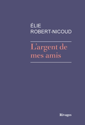 L'argent de mes amis - Elie Robert-Nicoud