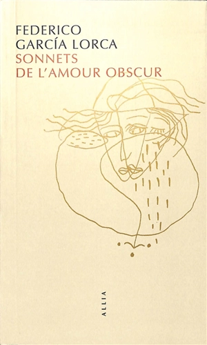 Sonnets de l'amour obscur. Un amour de Lorca : sonnets amoureux et portraits doubles - Federico Garcia Lorca