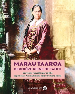 Marau Taaroa : dernière reine de Tahiti - Marau Taaroa