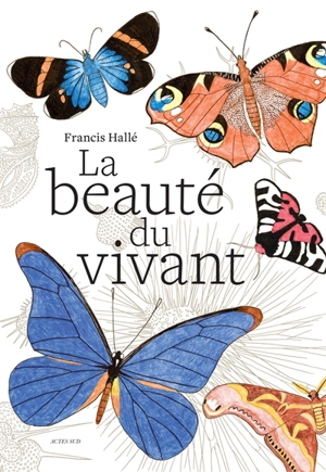 La beauté du vivant - Francis Hallé