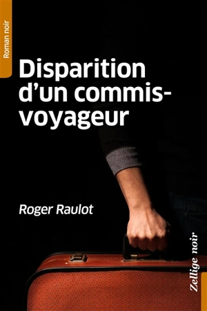 Disparition d'un commis-voyageur : roman noir - Roger Raulot