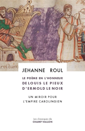 Le poème en l'honneur de Louis le Pieux d'Ermold Le Noir : un miroir pour l'Empire carolingien - Jehanne Roul