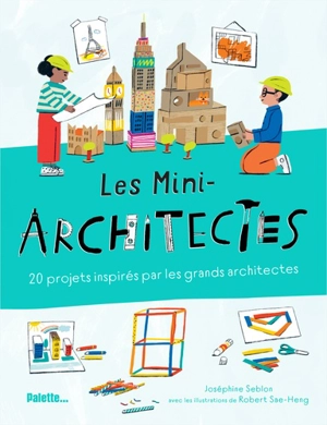 Les mini-architectes : 20 projets inspirés par les grands architectes - Joséphine Seblon