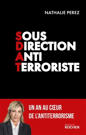 SDAT : un an au coeur de l'antiterrorisme - Nathalie Pérez