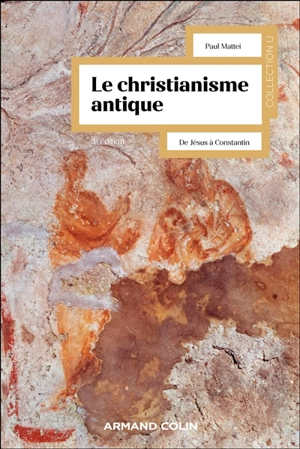 Le christianisme antique : de Jésus à Constantin - Paul Mattei