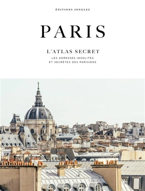 Paris : l'atlas secret - Thomas Jonglez