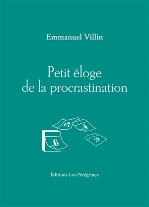 Petit éloge de la procrastination - Emmanuel Villin