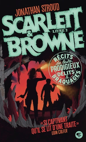 Scarlett & Browne. Vol. 2. Récits de leurs prodigieux délits et braquages - Jonathan Stroud