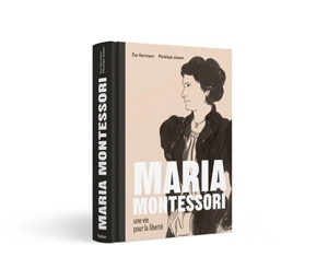 Maria Montessori : une vie pour la liberté - Eve Herrmann