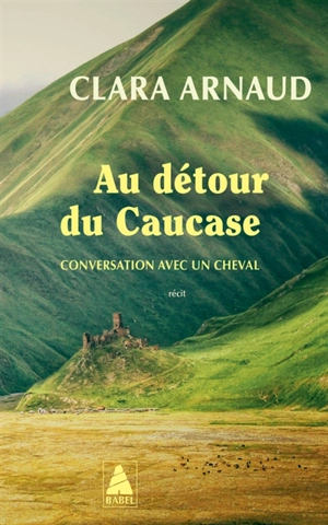 Au détour du Caucase : conversation avec un cheval : récit - Clara Arnaud