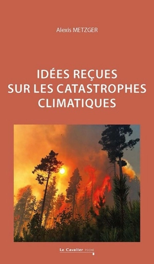 Idées reçues sur les catastrophes climatiques - Alexis Metzger