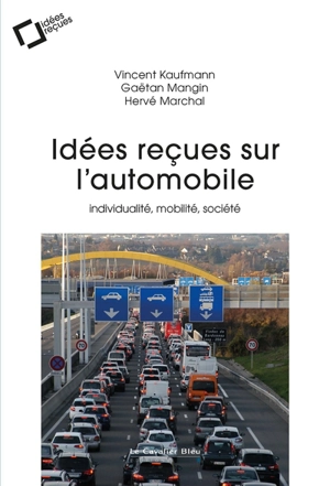 Idées reçues sur l'automobile : individualité, mobilité, société - Vincent Kaufmann