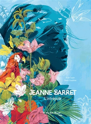 Jeanne Barret : l'intrépide - Anne Loyer