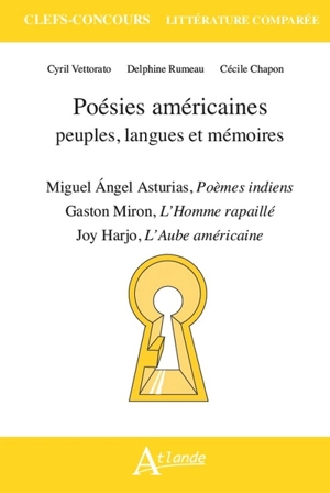 Poésies américaines : peuples, langues et mémoires : Miguel Angel Asturias, Poèmes indiens ; Gaston Miron, L'homme rapaillé ; Joy Harjo, L'aube américaine - Cyril Vettorato