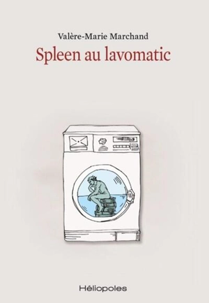 Spleen au lavomatic - Valère-Marie Marchand