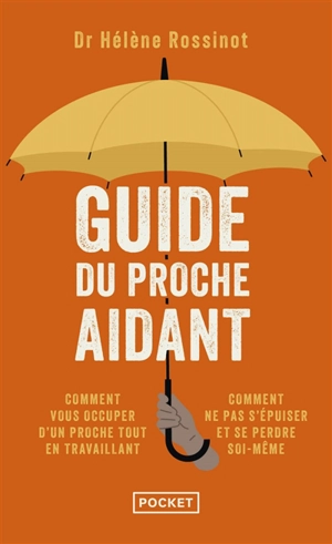 Guide du proche aidant : les conseils d'un médecin à ceux qui prennent soin d'un proche - Hélène Rossinot