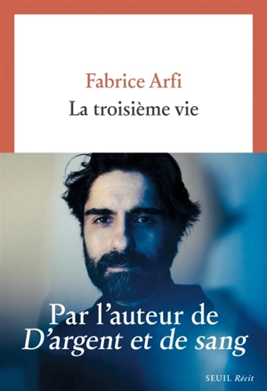 La troisième vie : récit - Fabrice Arfi