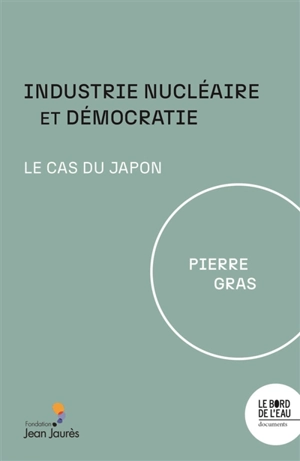 Industrie nucléaire et démocratie : le cas du Japon - Pierre Gras