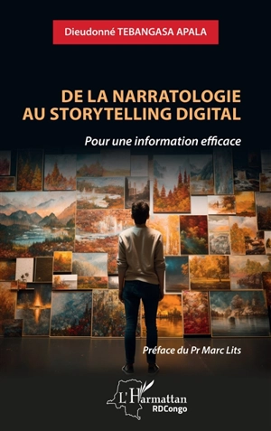 De la narratologie au storytelling digital : pour une information efficace - Dieudonné Tebangasa Apala