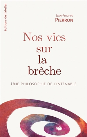 Nos vies sur la brèche : une philosophie de l'intenable - Jean-Philippe Pierron