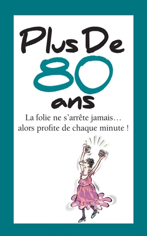 Plus de 80 ans : la folie ne s'arrête jamais... alors profite de chaque minute ! - Helen Exley