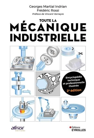 Toute la mécanique industrielle (TLMI) : guide pratique illustré : matériau, conception et production mécanique, 3.000 définitions, 4.000 illustrations - Georges Martial Indrianjafy