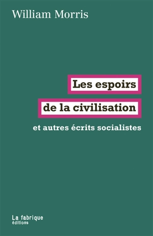 Les espoirs de la civilisation : et autres écrits socialistes - William Morris