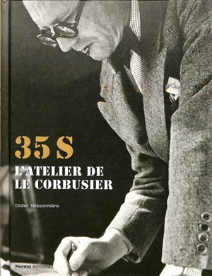 35 S : l'atelier de Le Corbusier - Didier Teissonnière