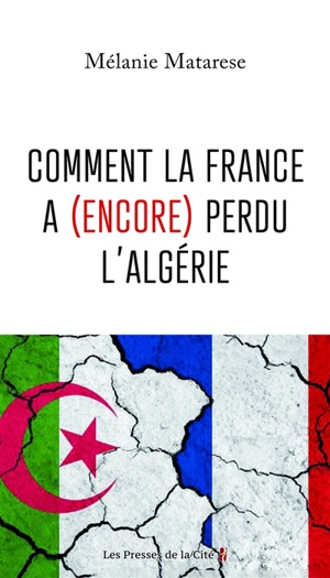 Comment la France a (encore) perdu l'Algérie - Mélanie Matarese