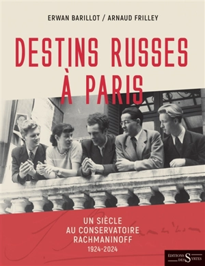 Destins russes à Paris : un siècle au conservatoire Rachmaninoff : 1924-2024 - Erwan Barillot