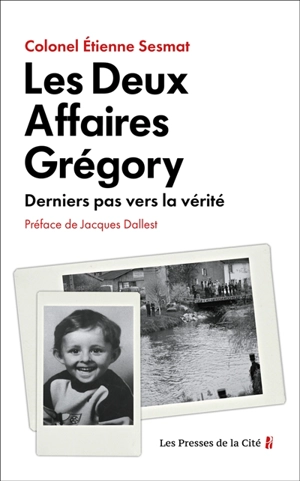 Les deux affaires Grégory : derniers pas vers la vérité - Etienne Sesmat