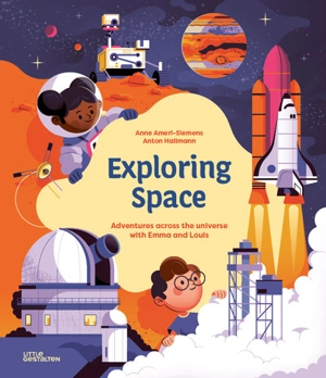 Exploring space : adventures across the Universe with Emma and Louis - Anne Ameri-Siemens