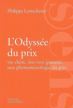 L'odyssée du prix : vie chère, low-cost, gratuité, une phénoménologie du prix - Philippe Lentschener