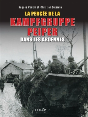 La percée de la Kampfgruppe Peiper dans les Ardennes - Hugues Wenkin